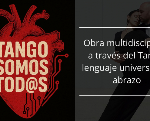 Espectaculo de nueva creación Tango somos todos, obra multidisciplinar de Tango